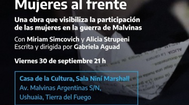 La Municipalidad de Ushuaia acompañará la presentación de la obra teatral “Mujeres al frente”